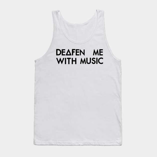 Deafen me with music (black) Tank Top by nynkuhhz